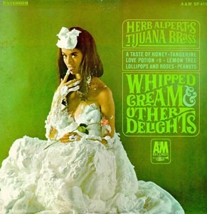 	Whipped Cream and Other Delights - Herb Alpert & the Tijuana Brass	
